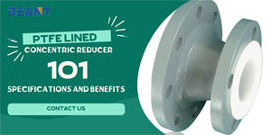PTFE Lined Concentric Reducer 101: Specifications and Benefits