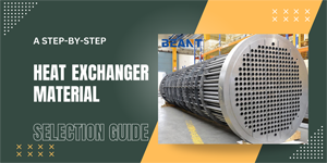 A Step-by-Step Heat Exchanger Material Selection Guide