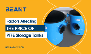 Factors Affecting the Price of PTFE Storage Tanks