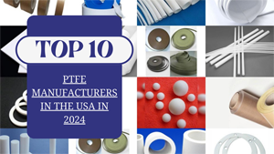 Top 10 PTFE Manufacturers in the USA in 2024