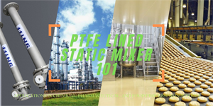 PTFE Lined Static Mixer 101: Applications in Chemical, Pharmaceutical, and Food Processing Industries