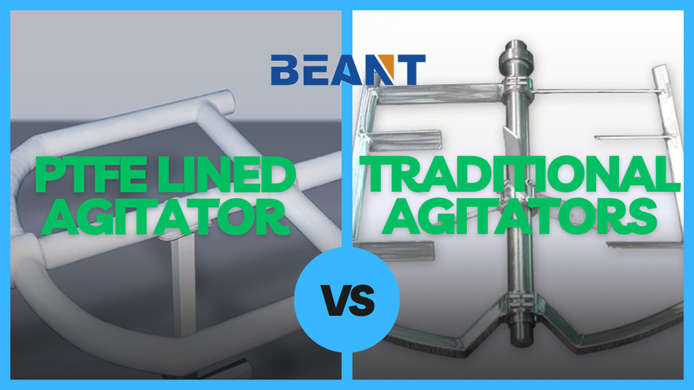 PTFE Lined Agitator vs. Traditional Agitators:Comprehensive Comparison
