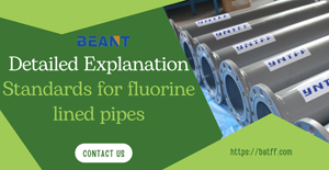 Standards for Fluorine Lined Pipes: Detailed Explanation