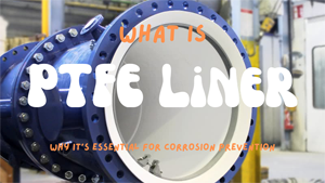 What Is PTFE Liner and Why It's Essential for Corrosion Prevention