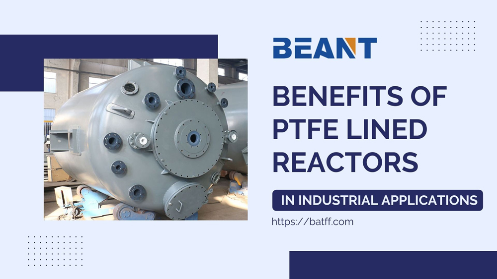 Benefits of <a href=/ptfe-lined-reactor.html target='_blank'>PTFE Lined Reactor</a>s in Industrial Applications