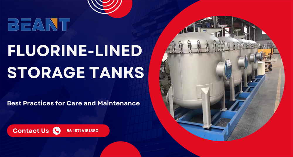 Fluorine-Lined Storage Tanks Best Practices for Care and Maintenance