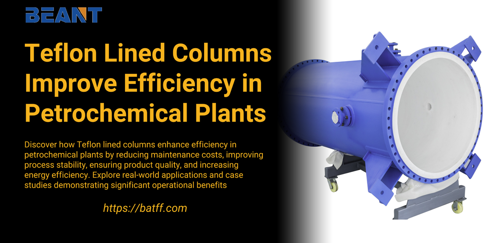 How Teflon Lined Columns Improve Efficiency in Petrochemical Plants.png